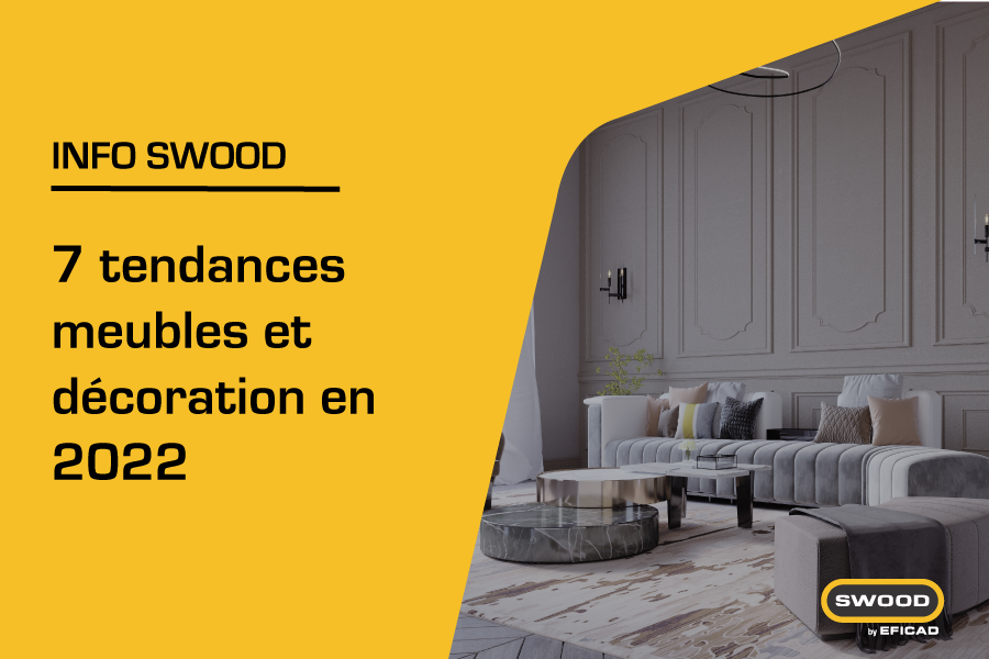 SWOOD_7 tendances meubles et décoration en 2022