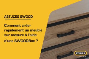 Comment rapidement créer un meuble sur mesure à l'aide d'une SWOODBox
